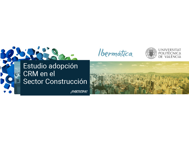 Ibermática elabora, junto a la UPV, un estudio sobre la adopción CRM en el sector de la construcción