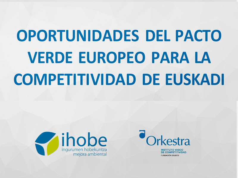 Orkestra e Ihobe elaboran un informe sobre las oportunidades del Pacto Verde Europeo para la competitividad de Euskadi
