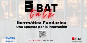 Jornada ‘Ibermática Fundazioa: Una apuesta por la innovación’ @ BAT B Accelerator Tower Auditorio