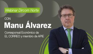 Webinar Dircom Norte: Con Manu Álvarez, corresponsal económico de El Correo y miembro de la APIE